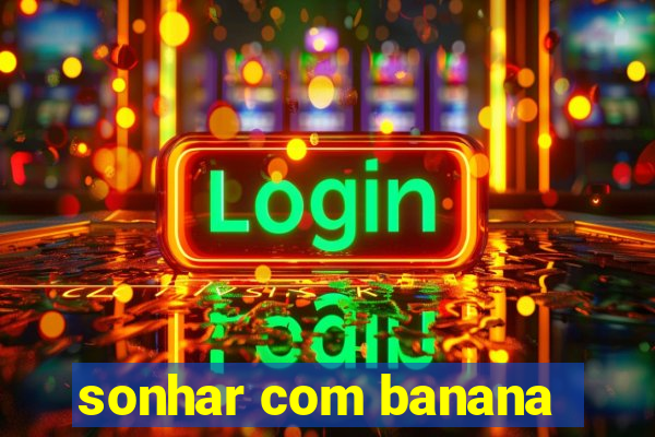 sonhar com banana